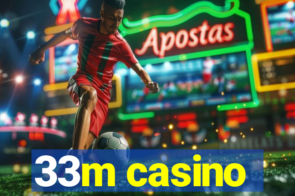 33m casino